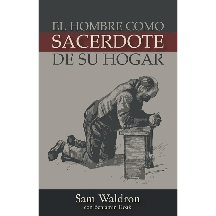 Reseña de libro: El Hombre como Sacerdote de su Hogar, Sam&nbsp;Waldron.
